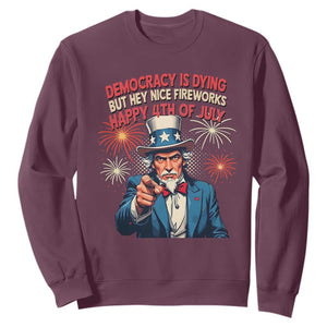 Funny 4th of July Democracy Is Dying Sweatshirt But Hey Nice Fireworks Satirical Uncle Sam TS02 Maroon Print Your Wear