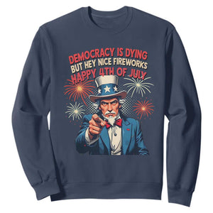 Funny 4th of July Democracy Is Dying Sweatshirt But Hey Nice Fireworks Satirical Uncle Sam TS02 Navy Print Your Wear