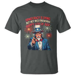 Funny 4th of July Democracy Is Dying T Shirt But Hey Nice Fireworks Satirical Uncle Sam TS02 Dark Heather Print Your Wear