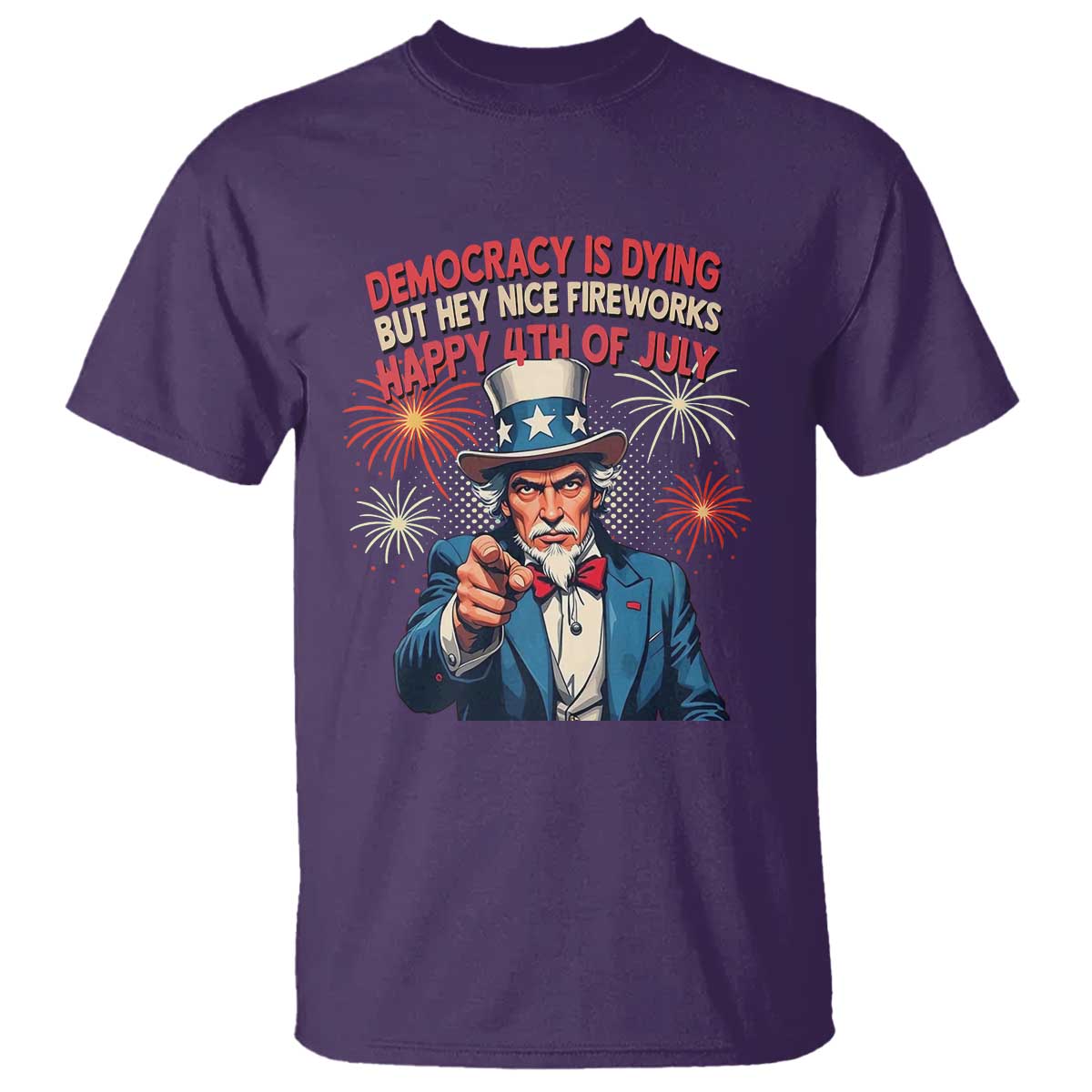 Funny 4th of July Democracy Is Dying T Shirt But Hey Nice Fireworks Satirical Uncle Sam TS02 Purple Print Your Wear