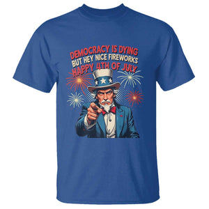 Funny 4th of July Democracy Is Dying T Shirt But Hey Nice Fireworks Satirical Uncle Sam TS02 Royal Blue Print Your Wear