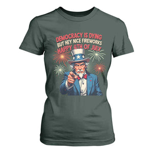 Funny 4th of July Democracy Is Dying T Shirt For Women But Hey Nice Fireworks Satirical Uncle Sam TS02 Dark Forest Green Print Your Wear