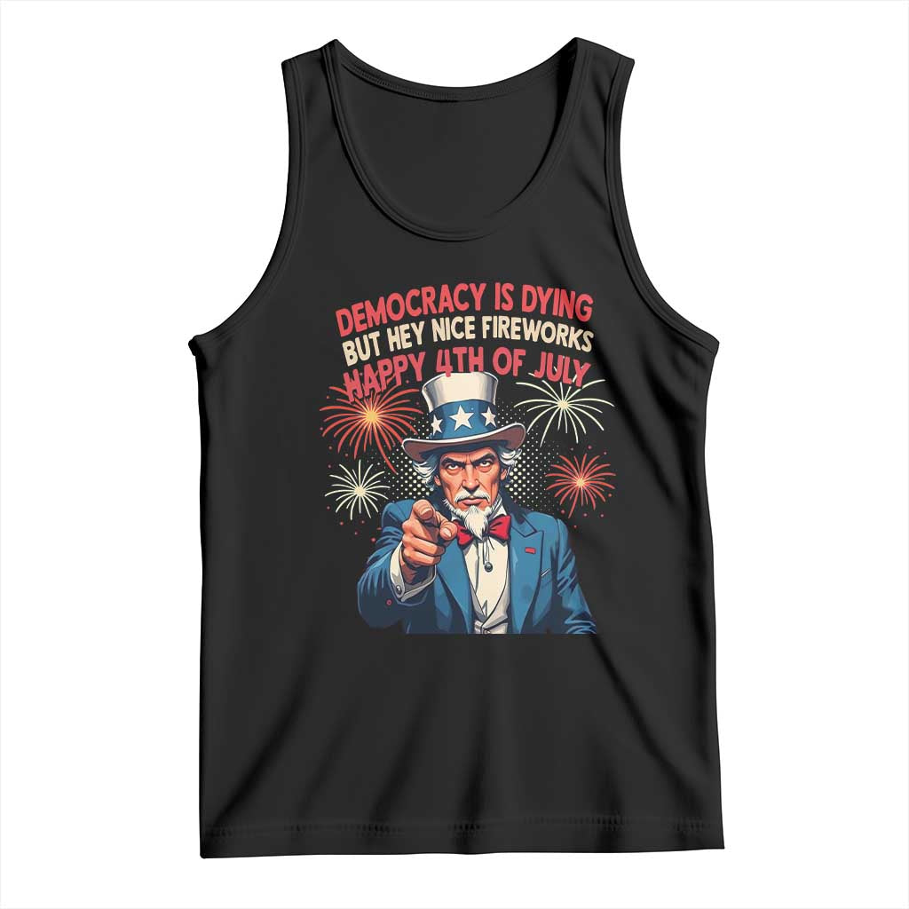 Funny 4th of July Democracy Is Dying Tank Top But Hey Nice Fireworks Satirical Uncle Sam TS02 Black Print Your Wear
