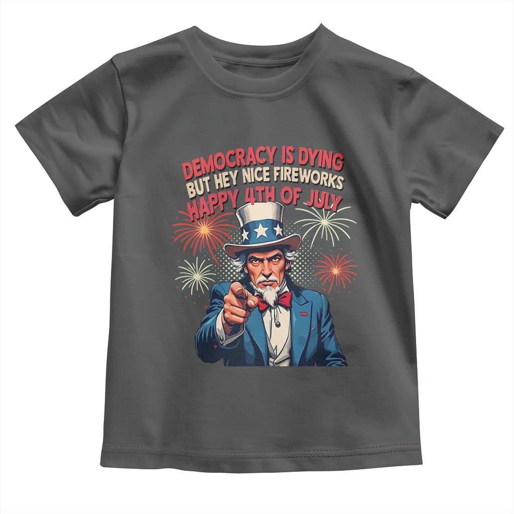 Funny 4th of July Democracy Is Dying Toddler T Shirt But Hey Nice Fireworks Satirical Uncle Sam TS02 Dark Heather Print Your Wear