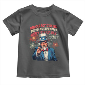 Funny 4th of July Democracy Is Dying Toddler T Shirt But Hey Nice Fireworks Satirical Uncle Sam TS02 Dark Heather Print Your Wear