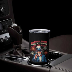 Funny 4th of July Democracy Is Dying Tumbler Cup But Hey Nice Fireworks Satirical Uncle Sam TS02 Print Your Wear