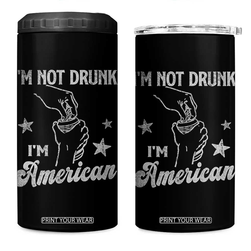 Funny 4th of July Drinking 4 in 1 Can Cooler Tumbler Not Drunk I am American TS10 One Size: 16 oz Black Print Your Wear