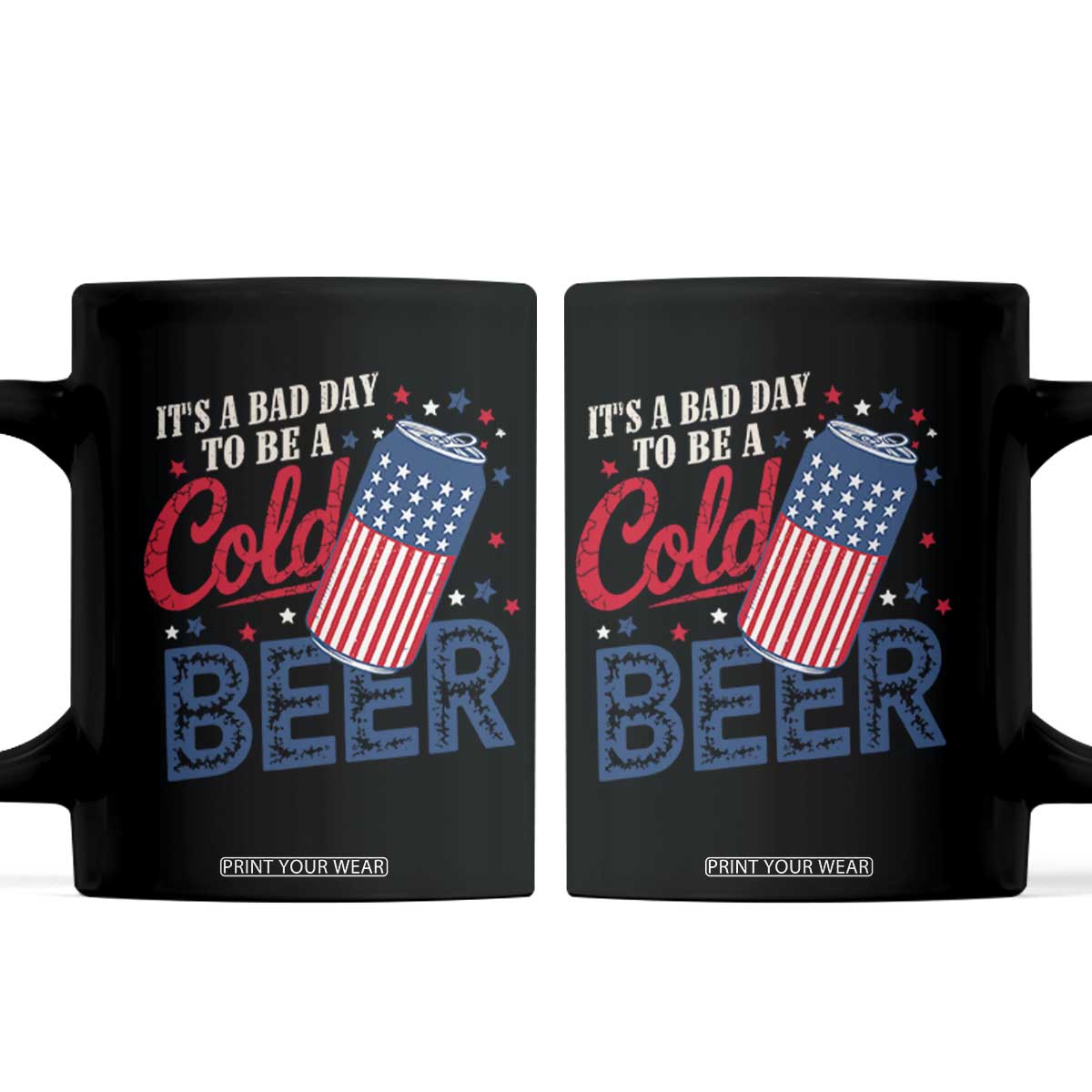 Funny 4th of July Drinking Coffee Mug Its A Bad Day To Be A Cold Beer American Flag TS11 Black Print Your Wear
