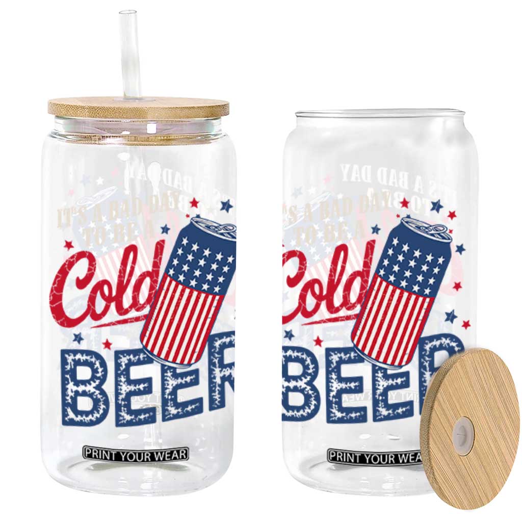 Funny 4th of July Drinking Glass Can Its A Bad Day To Be A Cold Beer American Flag TS11 Black Print Your Wear