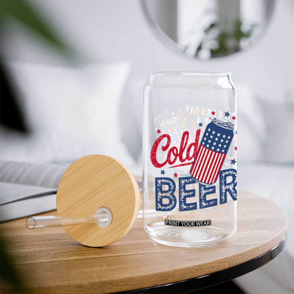 Funny 4th of July Drinking Glass Can Its A Bad Day To Be A Cold Beer American Flag TS11 Print Your Wear