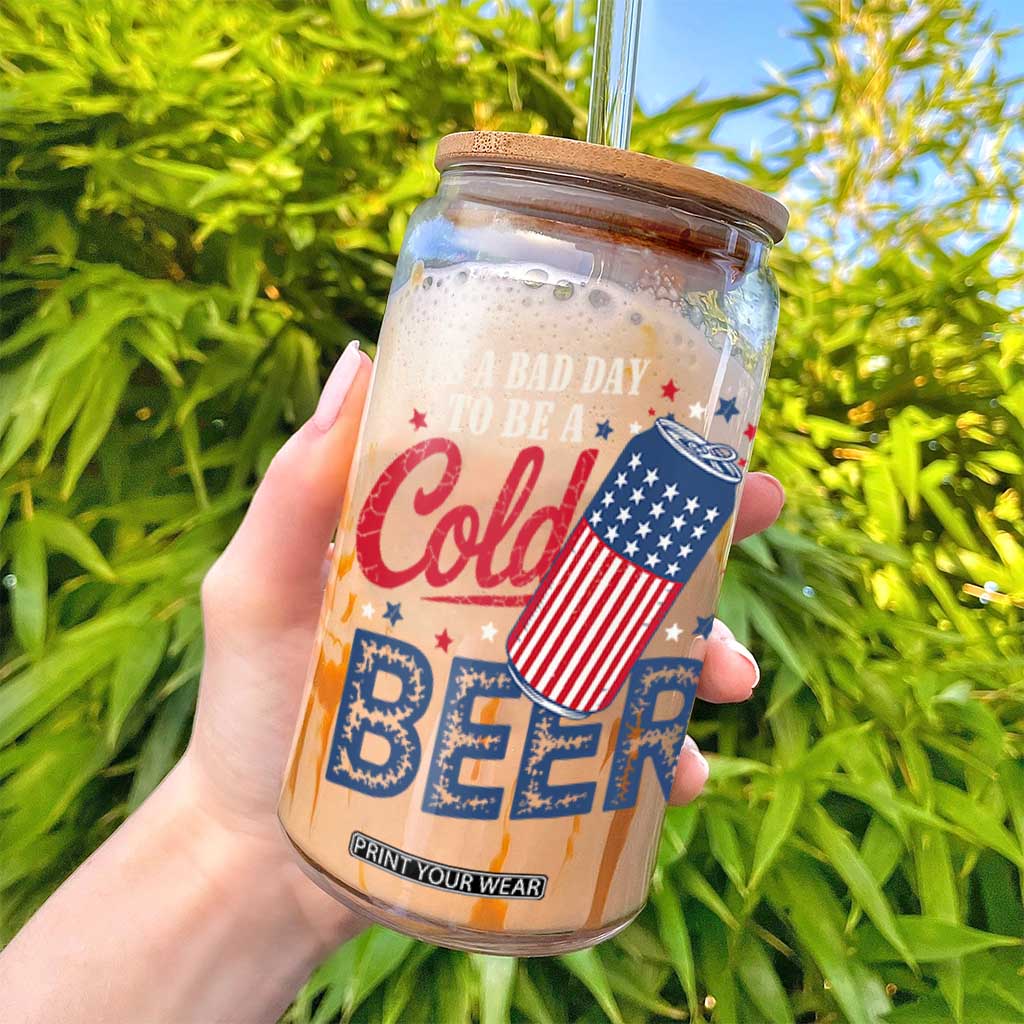 Funny 4th of July Drinking Glass Can Its A Bad Day To Be A Cold Beer American Flag TS11 Print Your Wear