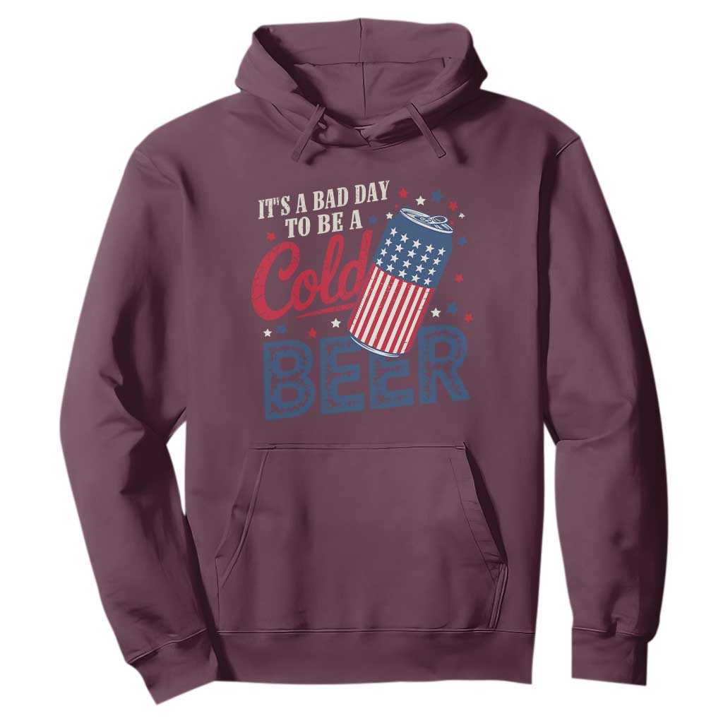Funny 4th of July Drinking Hoodie Its A Bad Day To Be A Cold Beer American Flag TS11 Maroon Print Your Wear