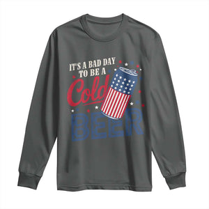Funny 4th of July Drinking Long Sleeve Shirt Its A Bad Day To Be A Cold Beer American Flag TS11 Dark Heather Print Your Wear