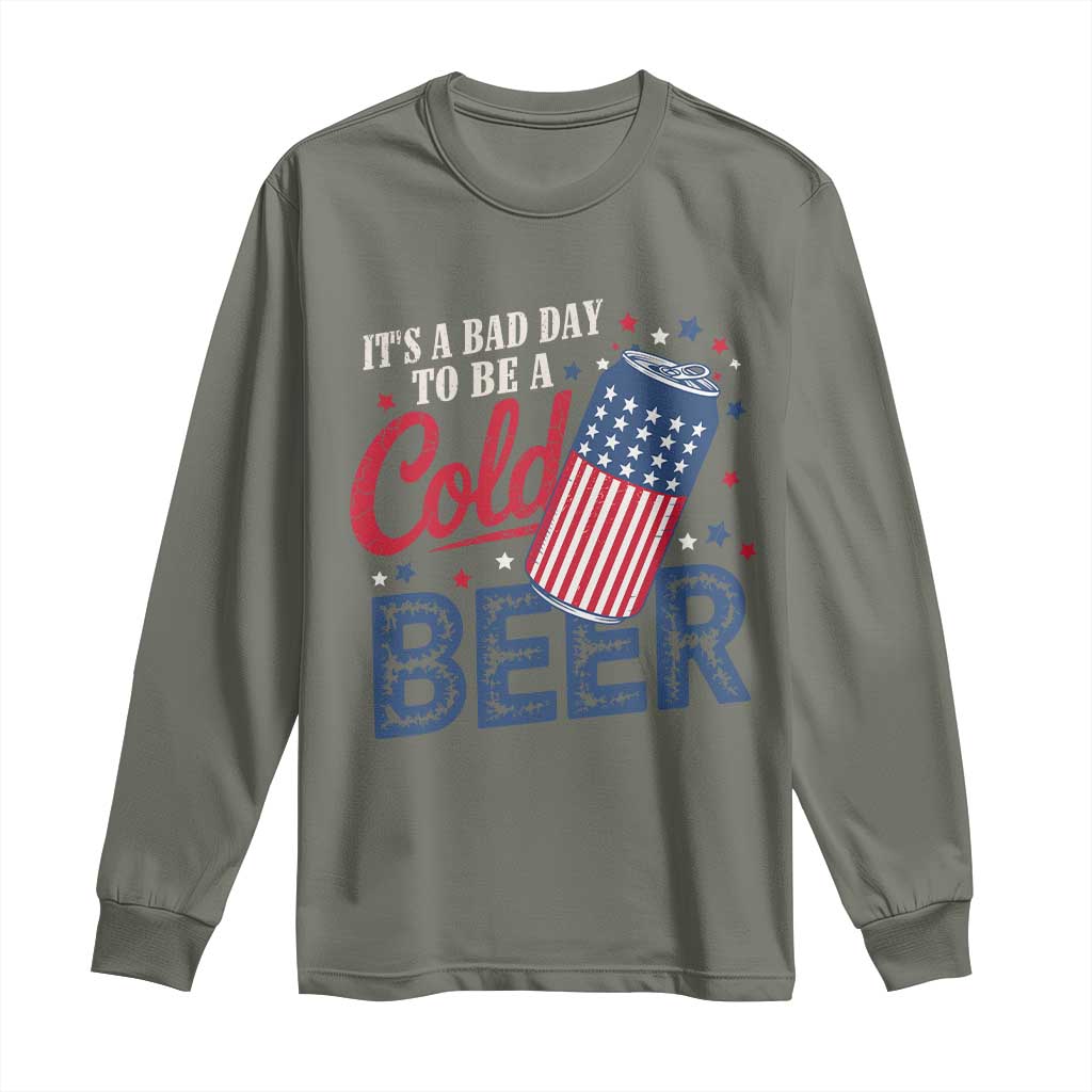 Funny 4th of July Drinking Long Sleeve Shirt Its A Bad Day To Be A Cold Beer American Flag TS11 Military Green Print Your Wear