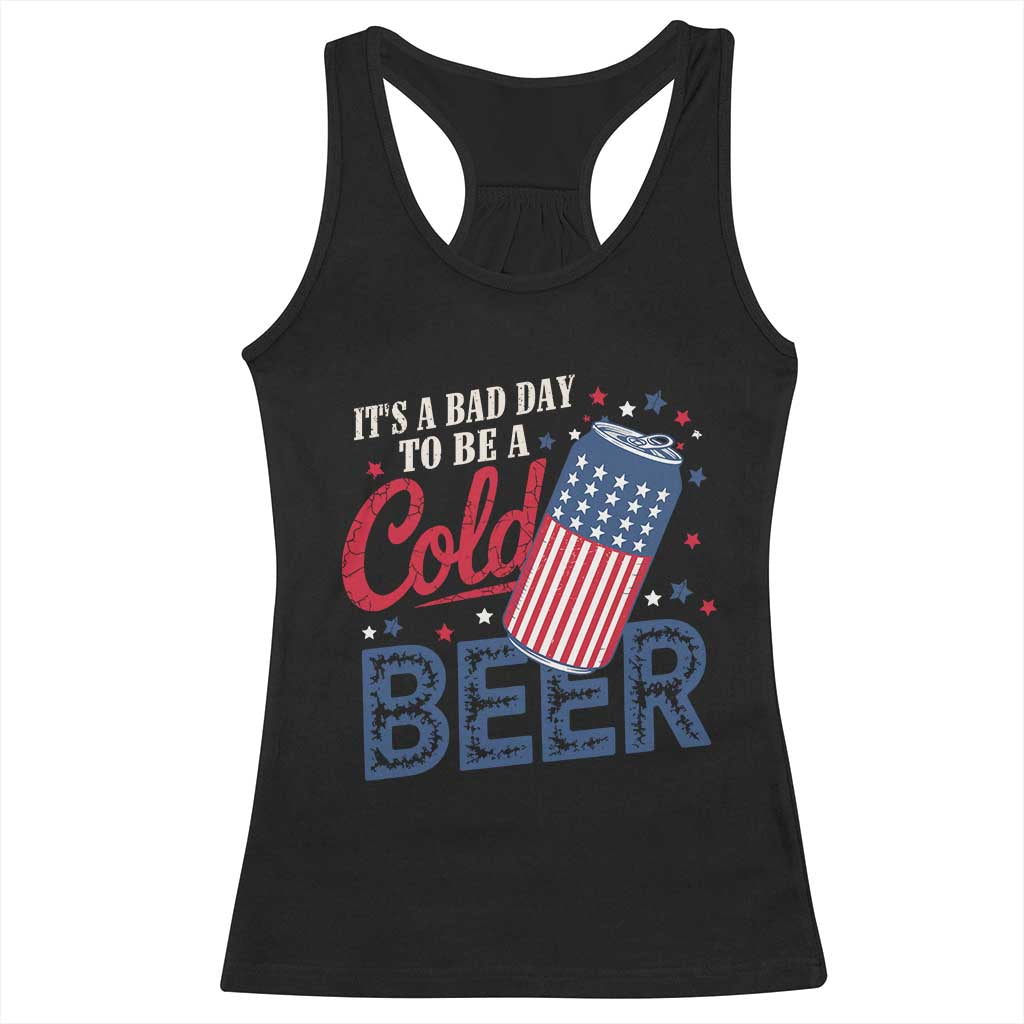 Funny 4th of July Drinking Racerback Tank Top Its A Bad Day To Be A Cold Beer American Flag TS11 Black Print Your Wear