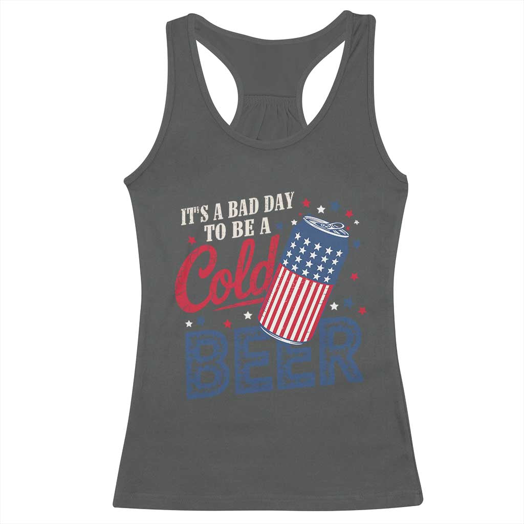 Funny 4th of July Drinking Racerback Tank Top Its A Bad Day To Be A Cold Beer American Flag TS11 Dark Heather Print Your Wear