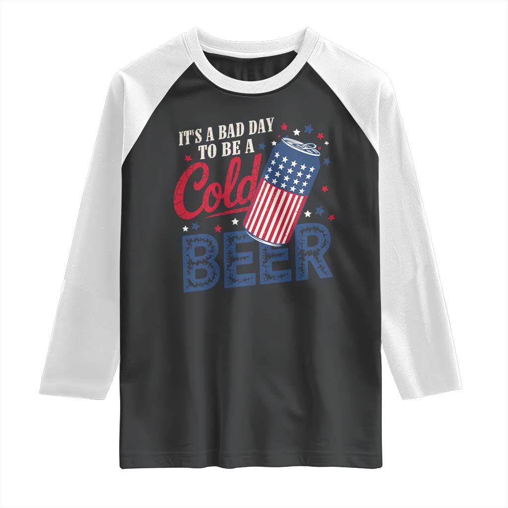Funny 4th of July Drinking Raglan Shirt Its A Bad Day To Be A Cold Beer American Flag TS11 Black White Print Your Wear
