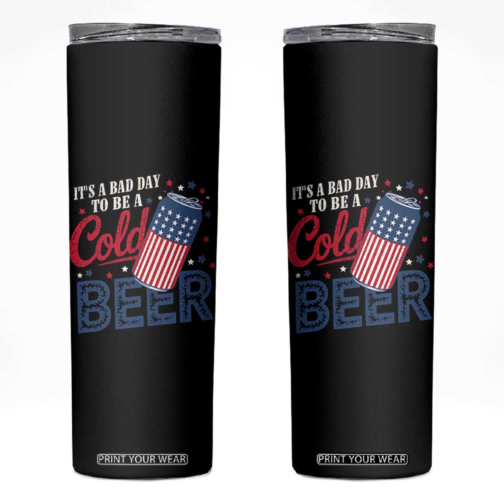 Funny 4th of July Drinking Skinny Tumbler Its A Bad Day To Be A Cold Beer American Flag TS11 Black Print Your Wear