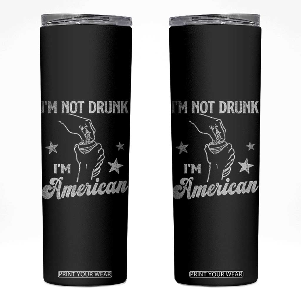 Funny 4th of July Drinking Skinny Tumbler Not Drunk I am American TS10 Black Print Your Wear