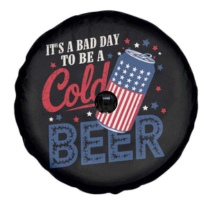 Funny 4th of July Drinking Spare Tire Cover Its A Bad Day To Be A Cold Beer American Flag TS11 Print Your Wear