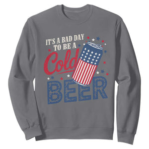 Funny 4th of July Drinking Sweatshirt Its A Bad Day To Be A Cold Beer American Flag TS11 Charcoal Print Your Wear
