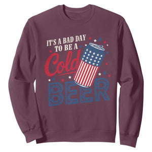 Funny 4th of July Drinking Sweatshirt Its A Bad Day To Be A Cold Beer American Flag TS11 Maroon Print Your Wear