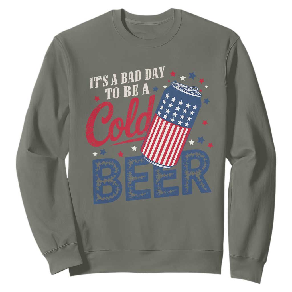 Funny 4th of July Drinking Sweatshirt Its A Bad Day To Be A Cold Beer American Flag TS11 Military Green Print Your Wear