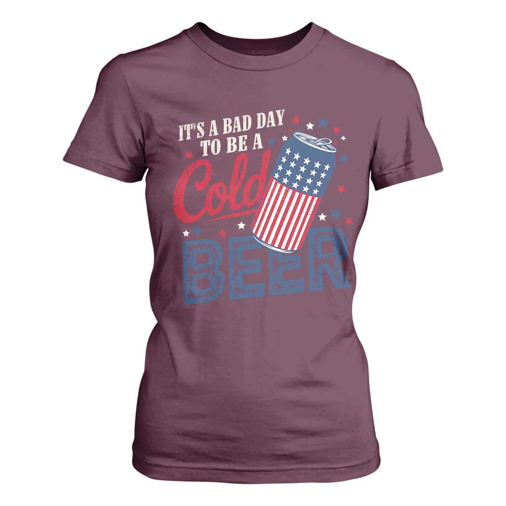 Funny 4th of July Drinking T Shirt For Women Its A Bad Day To Be A Cold Beer American Flag TS11 Maroon Print Your Wear