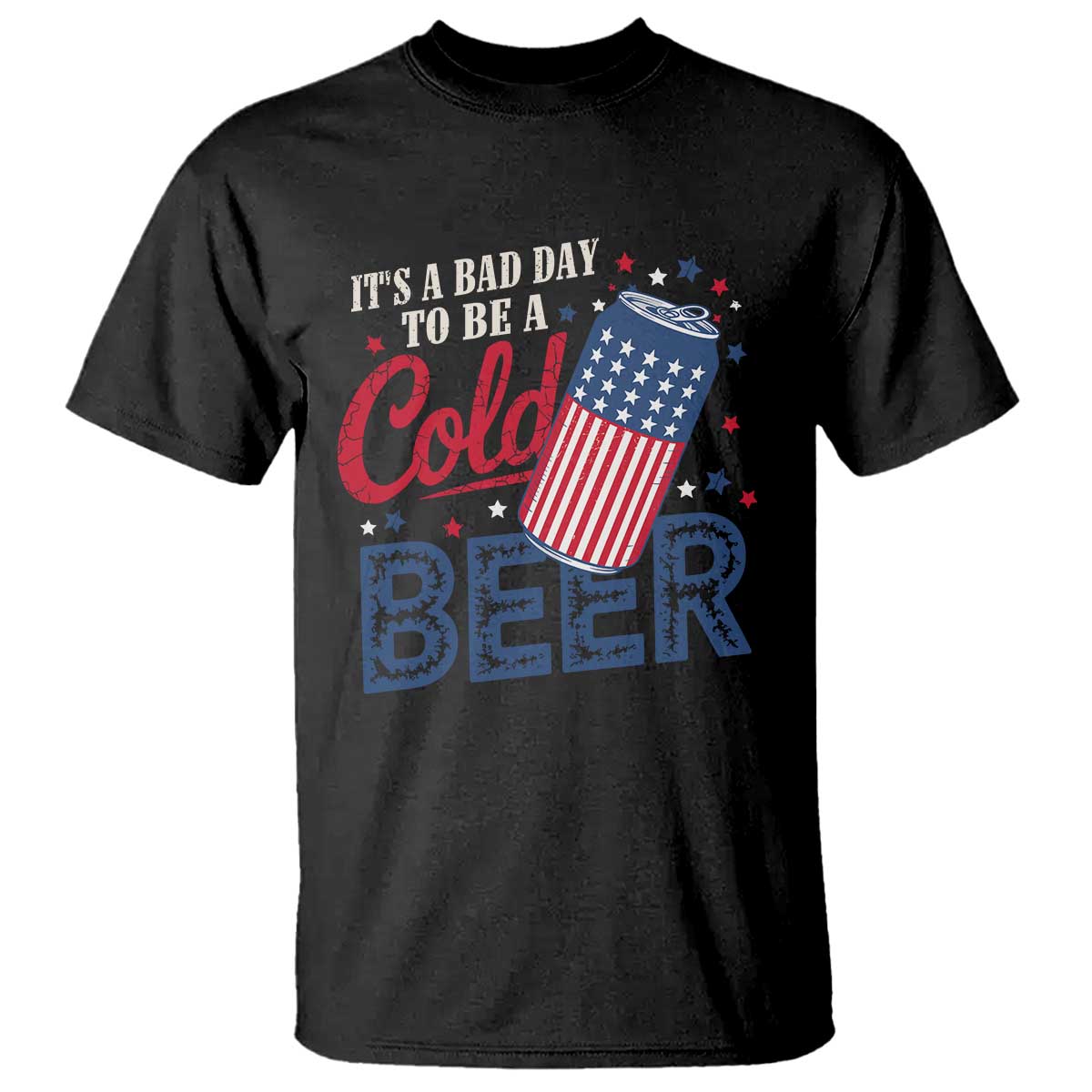 Funny 4th of July Drinking T Shirt Its A Bad Day To Be A Cold Beer American Flag TS11 Black Print Your Wear