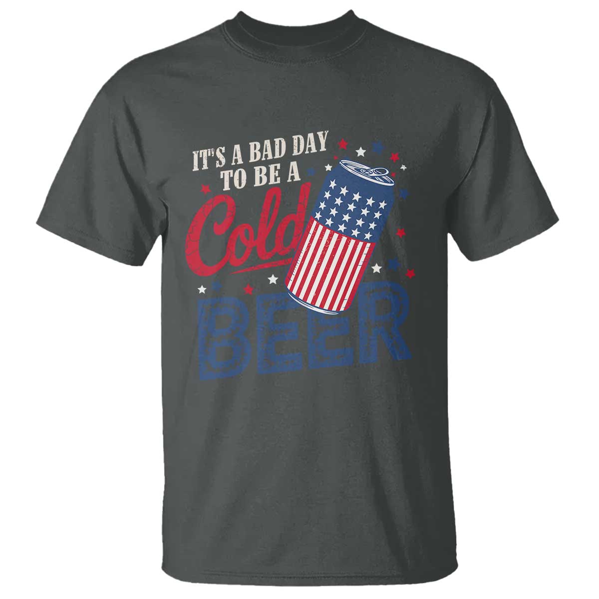Funny 4th of July Drinking T Shirt Its A Bad Day To Be A Cold Beer American Flag TS11 Dark Heather Print Your Wear