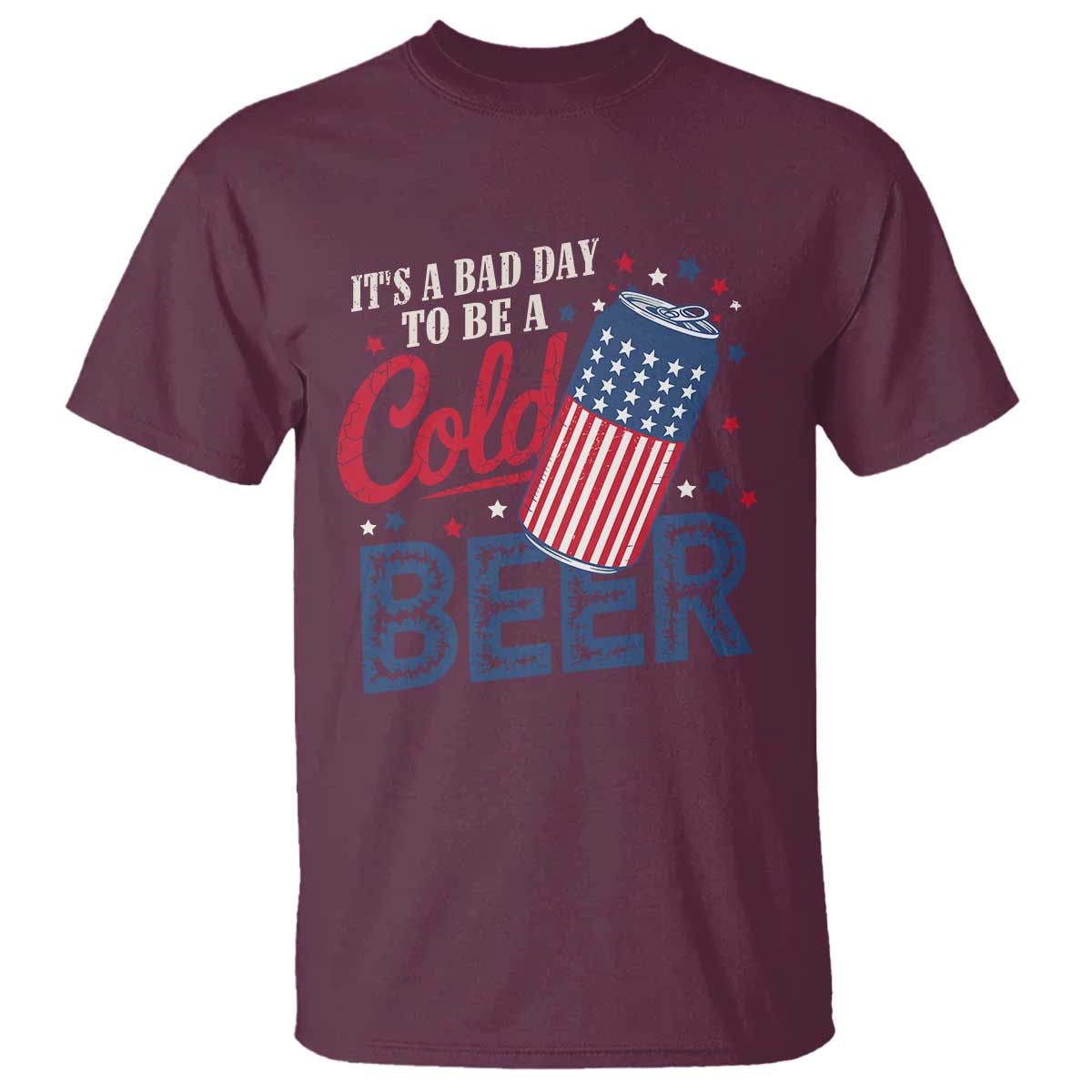 Funny 4th of July Drinking T Shirt Its A Bad Day To Be A Cold Beer American Flag TS11 Maroon Print Your Wear