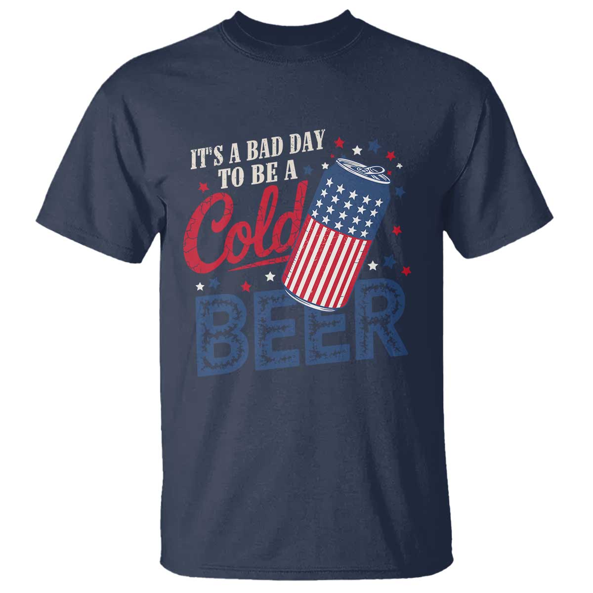 Funny 4th of July Drinking T Shirt Its A Bad Day To Be A Cold Beer American Flag TS11 Navy Print Your Wear