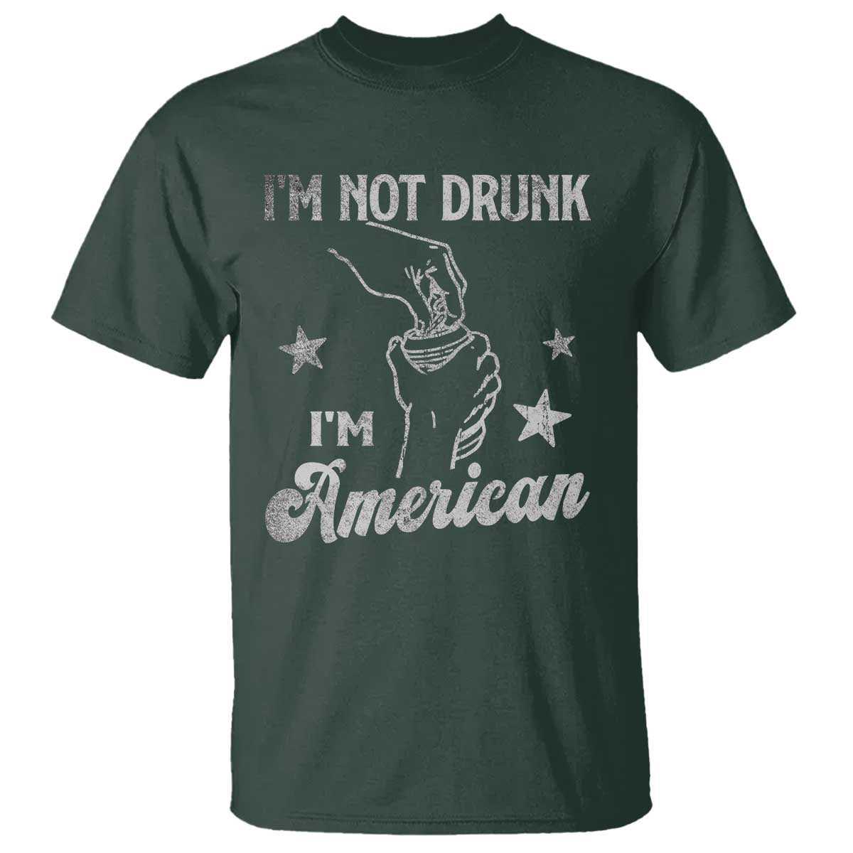 Funny 4th of July Drinking T Shirt Not Drunk I am American TS10 Dark Forest Green Print Your Wear