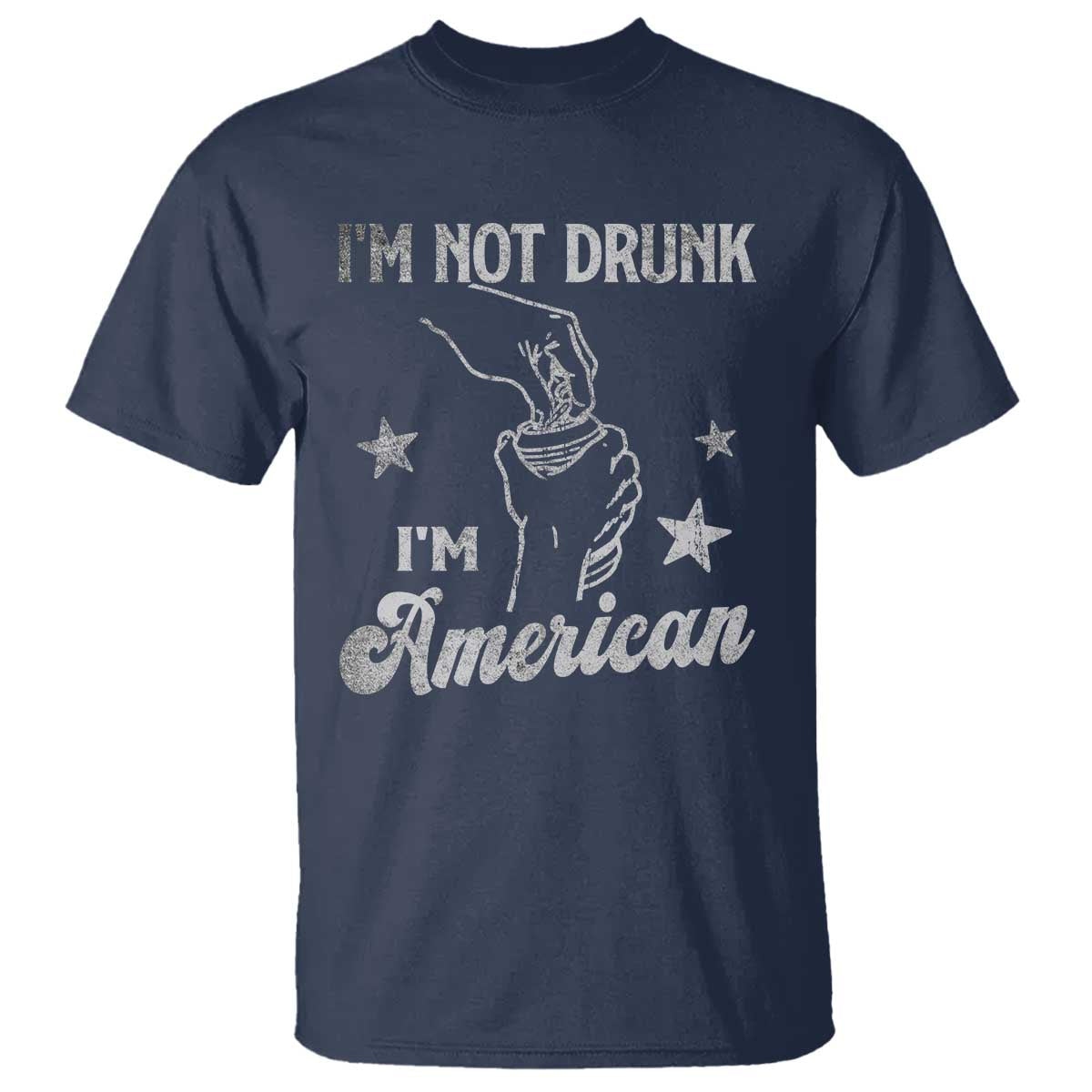 Funny 4th of July Drinking T Shirt Not Drunk I am American TS10 Navy Print Your Wear