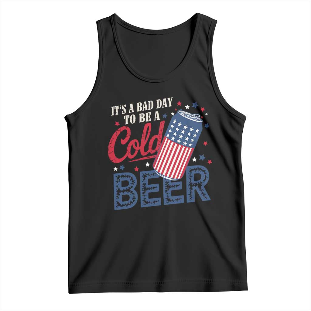 Funny 4th of July Drinking Tank Top Its A Bad Day To Be A Cold Beer American Flag TS11 Black Print Your Wear