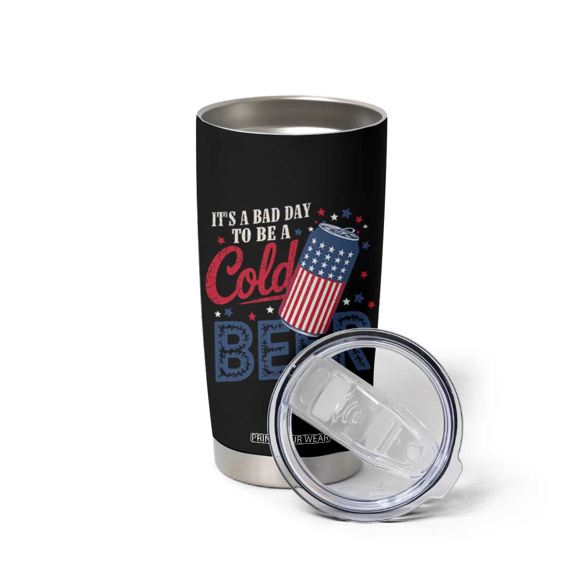Funny 4th of July Drinking Tumbler Cup Its A Bad Day To Be A Cold Beer American Flag TS11 Print Your Wear