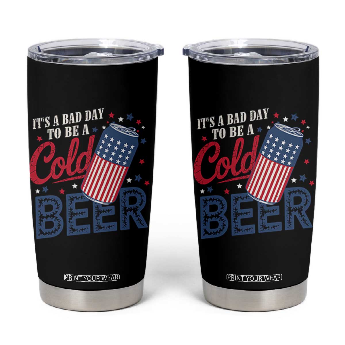 Funny 4th of July Drinking Tumbler Cup Its A Bad Day To Be A Cold Beer American Flag TS11 Black Print Your Wear