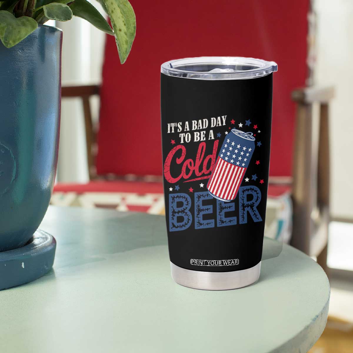 Funny 4th of July Drinking Tumbler Cup Its A Bad Day To Be A Cold Beer American Flag TS11 Print Your Wear
