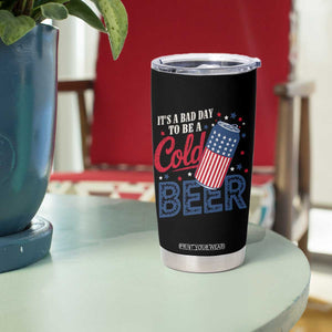 Funny 4th of July Drinking Tumbler Cup Its A Bad Day To Be A Cold Beer American Flag TS11 Print Your Wear