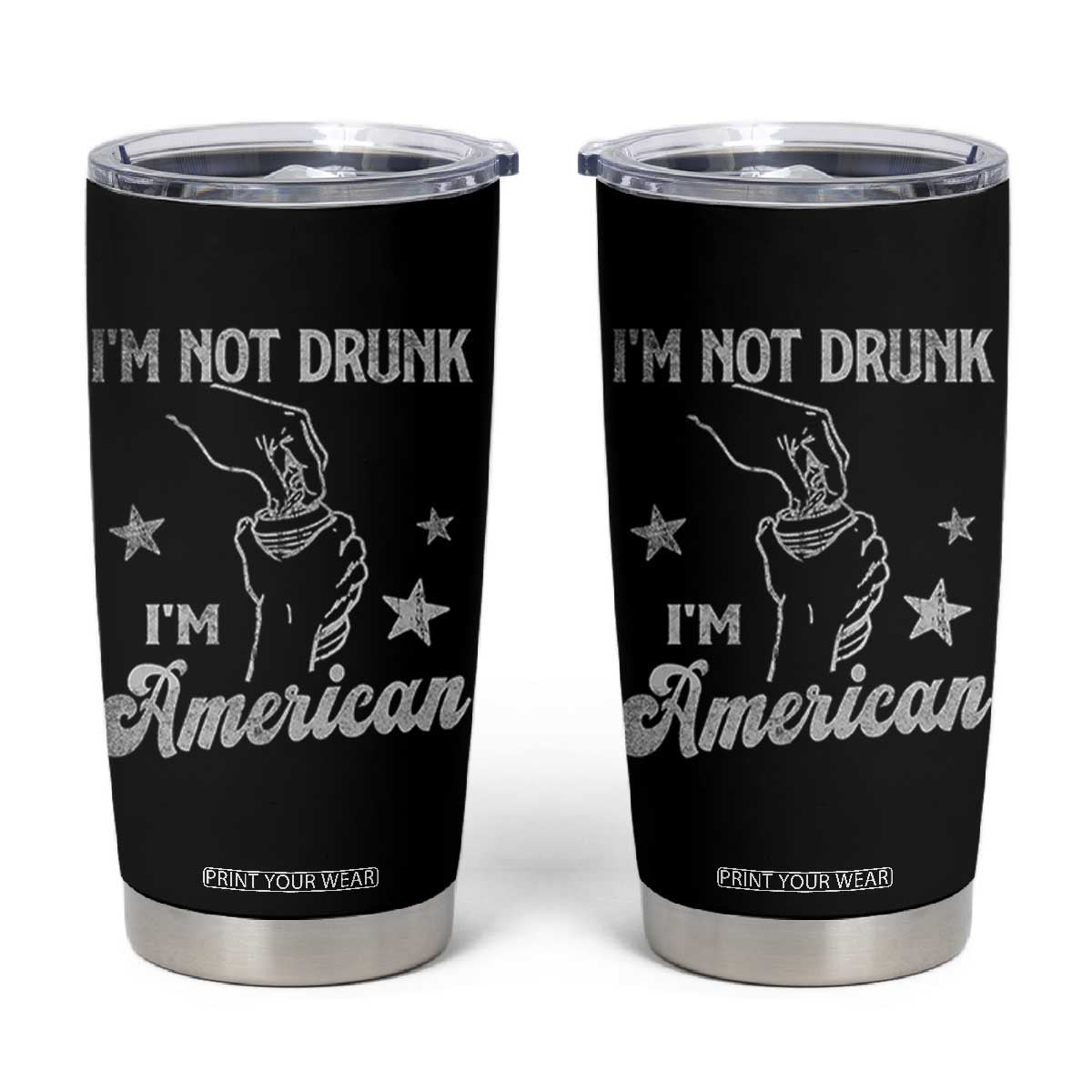 Funny 4th of July Drinking Tumbler Cup Not Drunk I am American TS10 Black Print Your Wear