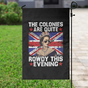 Funny 4th of July Garden Flag The Colonies Are Quite Rowdy This Evening British Queen TS10 Print Your Wear