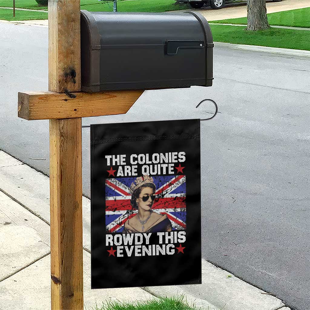 Funny 4th of July Garden Flag The Colonies Are Quite Rowdy This Evening British Queen TS10 Print Your Wear