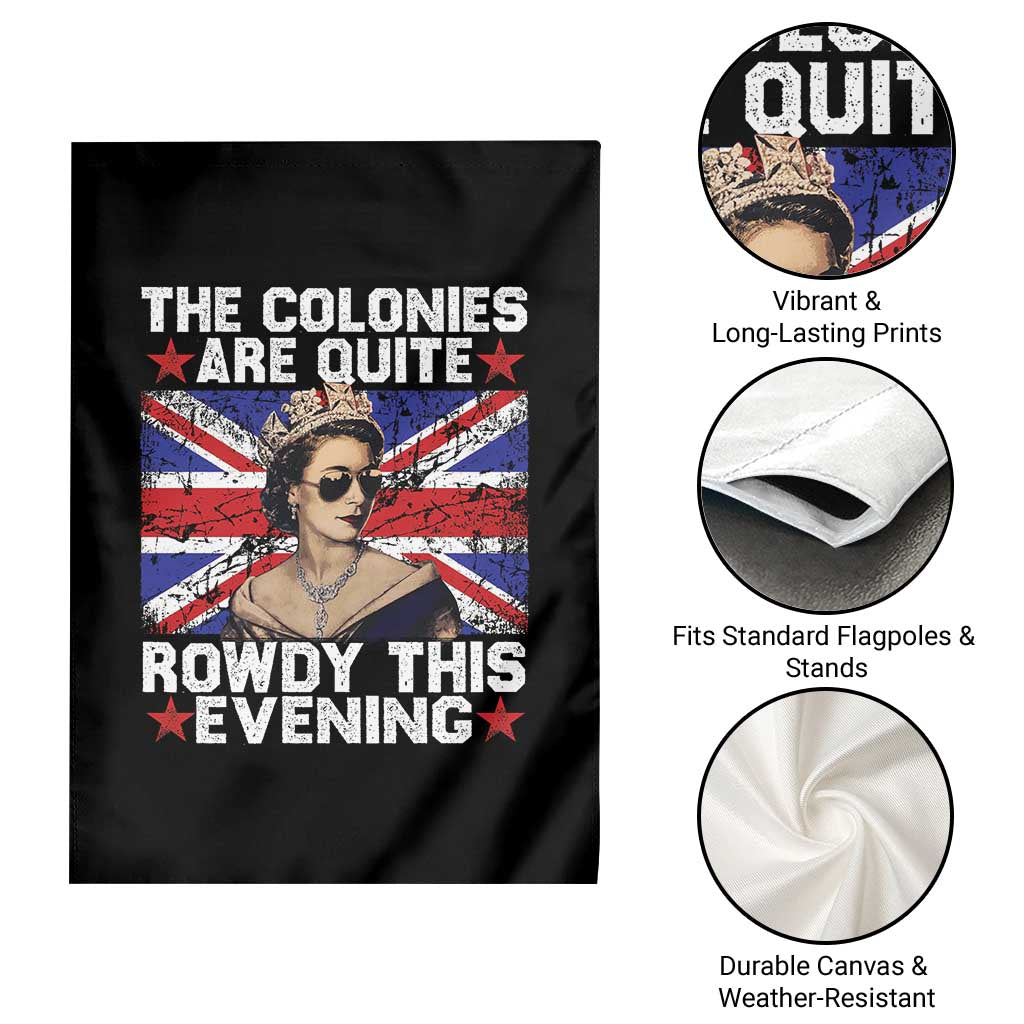 Funny 4th of July Garden Flag The Colonies Are Quite Rowdy This Evening British Queen TS10 Print Your Wear