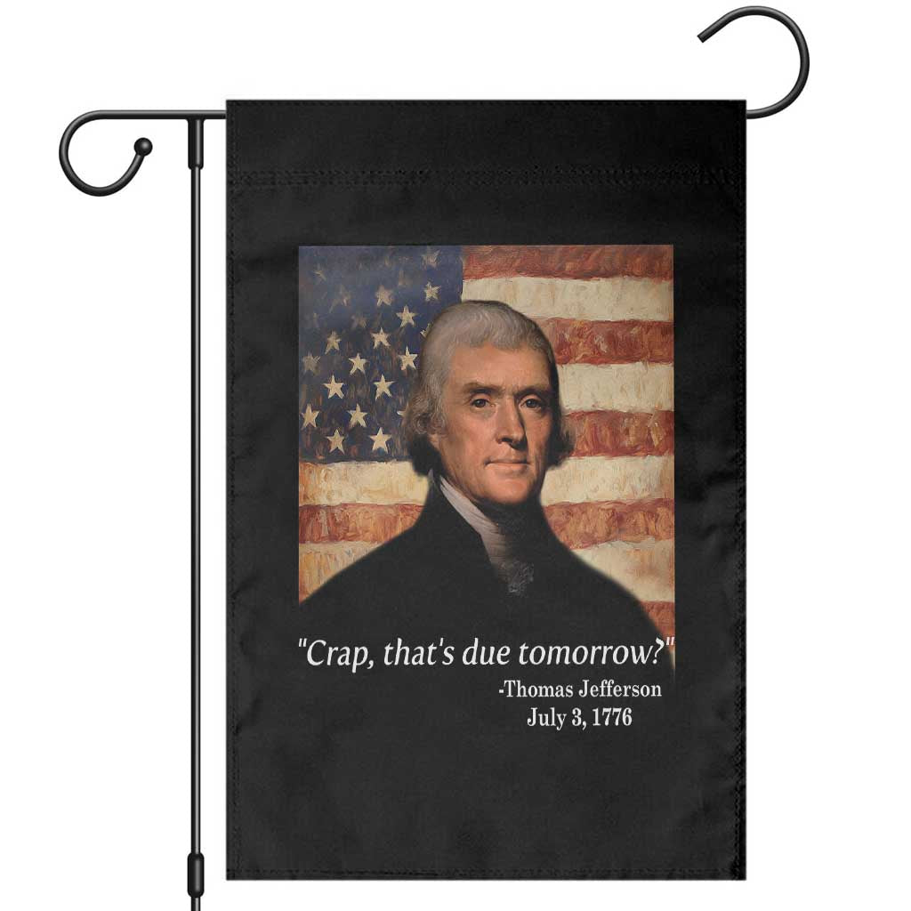 Funny 4th of July Garden Flag Thomas Jefferson That's Due Tomorrow? TS10 Black Print Your Wear