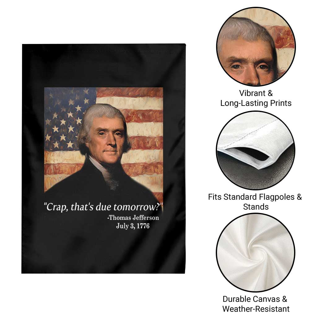 Funny 4th of July Garden Flag Thomas Jefferson That's Due Tomorrow? TS10 Print Your Wear