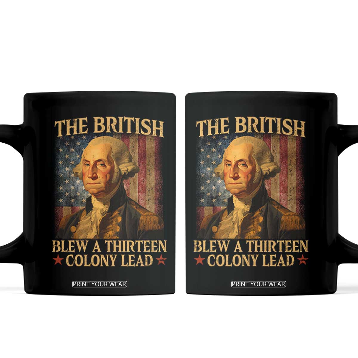 Funny 4th of July George Washington Coffee Mug The British Blew A Thirteen Colony Lead American Flag TS10 Black Print Your Wear