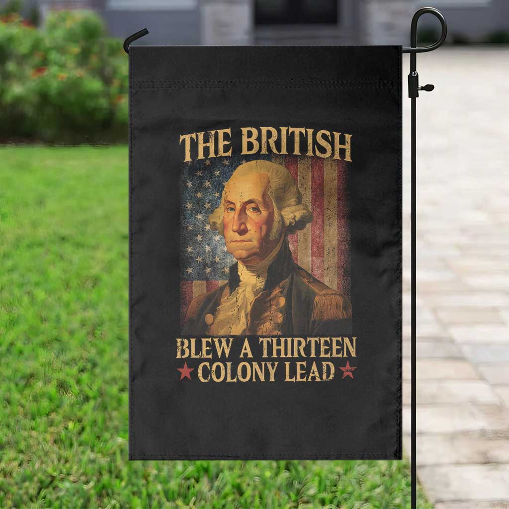 Funny 4th of July George Washington Garden Flag The British Blew A Thirteen Colony Lead American Flag TS10 Print Your Wear