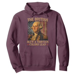 Funny 4th of July George Washington Hoodie The British Blew A Thirteen Colony Lead American Flag TS10 Maroon Print Your Wear