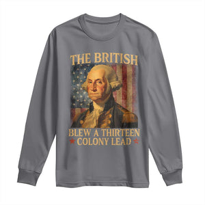 Funny 4th of July George Washington Long Sleeve Shirt The British Blew A Thirteen Colony Lead American Flag TS10 Charcoal Print Your Wear