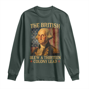 Funny 4th of July George Washington Long Sleeve Shirt The British Blew A Thirteen Colony Lead American Flag TS10 Dark Forest Green Print Your Wear